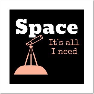 Space It`s All I need Posters and Art